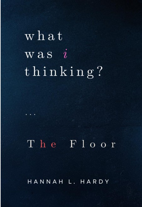 Cover of What Was I Thinking? by Hannah L. Hardy